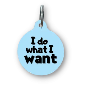 I Do What I Want Funny Dog Tag
